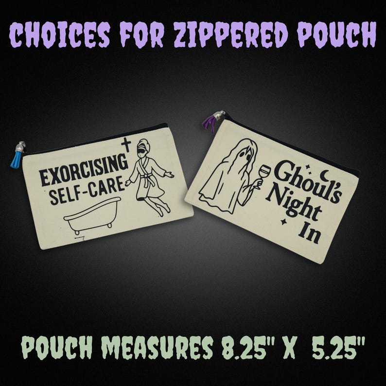May include: Two off-white zippered pouches with black text and illustrations. One says "Exorcising Self-Care" with a person in a robe and a bathtub. The other says "Ghoul's Night In" with a ghost holding a wine glass. Pouches measure 8.25" x 5.25".