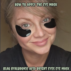 May include: A person wearing black eye masks under each eye. The image has the text "HOW TO APPLY THE EYE MASK" at the top and "BLAQ HYALURONIC ACID BRIGHT EYES EYE MASK" at the bottom.