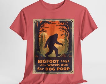 Bigfoot Says Watch Out For Dog Poop Funny T-Shirt Sasquatch Humor Tee for Dog Owners & Cryptid Fans Hilarious Outdoor Joke Shirt
