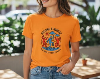 Become a Nudist See More of Your Friends Funny Graphic Tee Unisex | Body Positive Humor Shirt