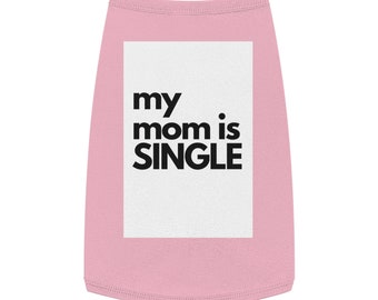 My mom is single-Pet Tank Top