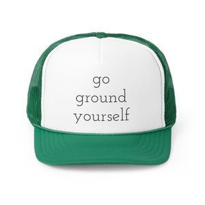 Relaxation Gift, Spirituality Gift, Meditation, Yoga Balanced Life, Hiking Hat, Camping Hat, Adventure Hat, Go Ground Yourself Trucker Hat