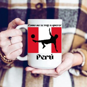 Peru Mug, Como no te voy a querer Peru Taza, Peruvian Mug, Gift for Peruvian, Taza Peruana, Latina Gift, Peru Flag mug, Peru Soccer Mug
