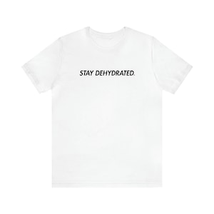 Stay Dehydrated. - Comfortable Cotton Shirt (UNISEX)