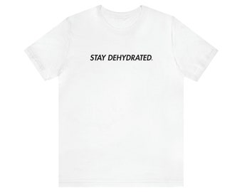 Stay Dehydrated. - Comfortable Cotton Shirt (UNISEX)