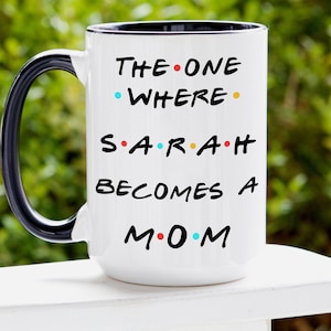 The One Where Becomes A Mom Mug, Personalized New Mom Mug, Custom Gifts For New Mom, Mommy To Be Mug, Pregnancy Announcement Gift, Mom To Be