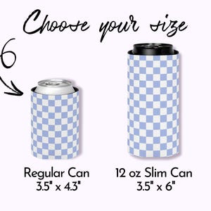 May include: Two checkered can coolers, one for a regular can and one for a 12 oz slim can. The regular can cooler is 3.5 inches by 4.3 inches. The slim can cooler is 3.5 inches by 6 inches.