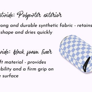 May include: A blue and white checkered can cooler with a black foam liner. The cooler is made of polyester and is designed to keep drinks cold. "Outside: Polyester exterior Strong and durable synthetic fabric - retains its shape and dries quickly Inside: black foam liner Soft material - provides stability and a firm grip on the surface"
