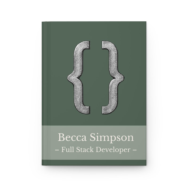 May include: A dark green hardcover journal with a silver bracket symbol. The journal has the name "Becca Simpson - Full Stack Developer" printed in white. The rectangular journal is new and unused.