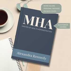 May include: A dark blue hardcover book with white text reading MHA MASTER OF HEALTH ADMINISTRATION and the name Alexandra Kennedy. Two light green callout boxes contain the text MORE COLORS PERSONAL MESSAGE ON BACK COVER and CUSTOMIZE DEGREE.