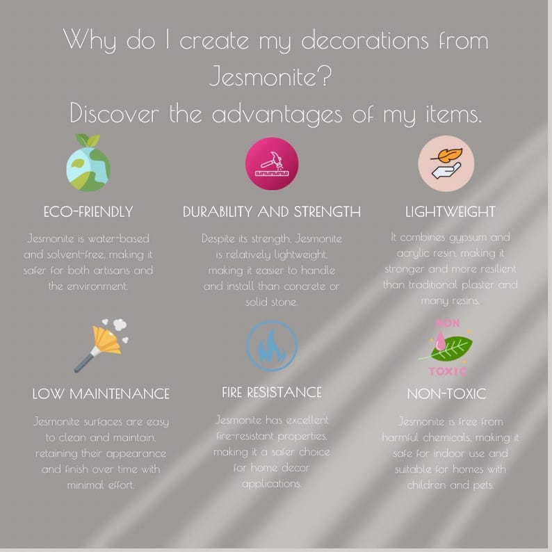 May include: A graphic with a white background and colorful icons illustrating the advantages of using Jesmonite for home decor. The text reads "Why do I create my decorations from Jesmonite? Discover the advantages of my items." The advantages listed are: Eco-friendly, Durability and Strength, Lightweight, Low Maintenance, Fire Resistance, and Non-toxic.
