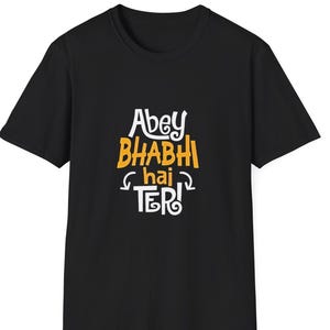 Abey Bhabhi hey teri l Bollywood meme l Funny Bollywood dialogue l Indian dialogue l Desi l Hindi line l South Asian l Unisex T-Shirt