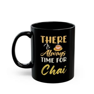 There is always time for Chai l Chai Mug l Hindi mug l Chai Tea mug l Bollywood mug l Desi mug l Tea lover l Chai l Black Mug (11oz, 15oz)