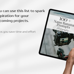 May include: A black tablet displays "100+ Nano Banana Prompts Photography" with a camera in the background. The text "You can use this list to spark inspiration for your upcoming projects. Helps you save time and effort" is also visible.