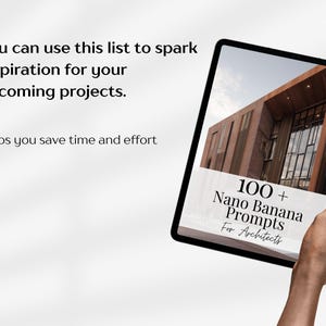 May include: A tablet displays an image of a modern building and text that reads "100+ Nano Banana Prompts For Architects." The tablet is held by a hand. Text on the screen says, "You can use this list to spark inspiration for your upcoming projects. Helps you save time and effort."