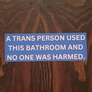 a trans person used this bathroom and no one was harmed. vinyl waterproof sticker