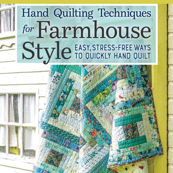 Hand Quilting Techniques for Farmhouse Style - Book - Easy, Stress-Free Ways to Quickly Hand Quilt by Carolyn Forster - 32 Favorite Designs