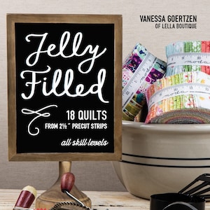 Jelly Filled by Vanessa Goertzen of Lella Boutique.  18 Quilts from 2 1/2&quot; Strips.  All Skill Levels.   128 Pages.