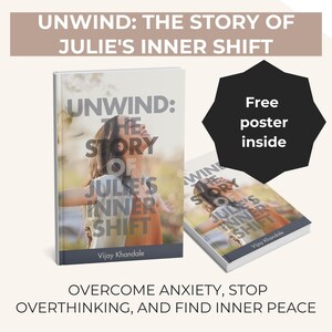 Peut inclure: Deux exemplaires du livre "Unwind: The Story of Julie's Inner Shift" sont présentés, avec le texte "Free poster inside". La couverture du livre présente une femme les bras tendus. Le texte "Overcome anxiety, stop overthinking, and find inner peace" est également visible.