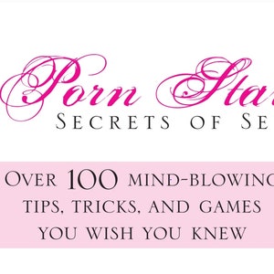 Porn Star Secrets of Sex - Over 100 Mind-blowing Tips, Tricks, and