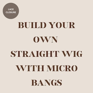 Build your own Lace Closure Straight Wig with Micro Bangs!