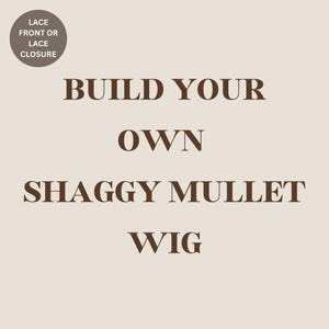 Build your own Lace Front or Lace Closure Shaggy Mullet Wig!