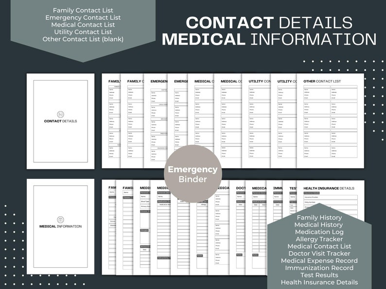 May include: A printable set of black and white forms for an emergency binder. The forms include contact lists for family, emergency, medical, utility, and other contacts. The binder also includes forms for medical history, medication log, allergy tracker, doctor visit tracker, medical expense record, immunization record, test results, and health insurance details.