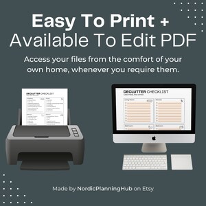 May include: A digital image showing a computer screen and a printer. The computer screen displays a printable decluttering checklist with sections for different rooms. The text on the screen reads "Declutter Checklist". The text on the image reads "Easy To Print + Available To Edit PDF. Access your files from the comfort of your own home, whenever you require them. Made by NordicPlanningHub on Etsy."