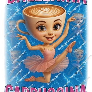 May include: A whimsical illustration features a ballerina with a coffee cup for a head, holding a ballet pose. The cup is filled with latte art. The words "Ballerina" and "Cappuccina" are displayed in pink. A blue background with lightning bolts completes the design.