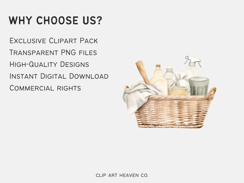 May include: A wicker basket filled with cleaning supplies, including a bottle of washing up liquid, a spray bottle, a wooden scrubbing brush, and a glass jar. The text "WHY CHOOSE US?" is at the top of the image. The text "EXCLUSIVE CLIPART PACK", "TRANSPARENT PNG FILES", "HIGH-QUALITY DESIGNS", "INSTANT DIGITAL DOWNLOAD", and "COMMERCIAL RIGHTS" are listed below the text "WHY CHOOSE US?". The text "CLIP ART HEAVEN CO." is at the bottom of the image.