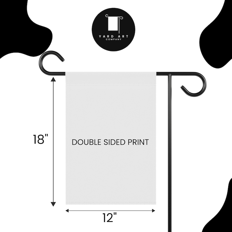 May include: A white garden flag with a black metal stand. The flag is 18 inches tall and 12 inches wide. The flag is double-sided and has the text "DOUBLE SIDED PRINT" printed on it.
