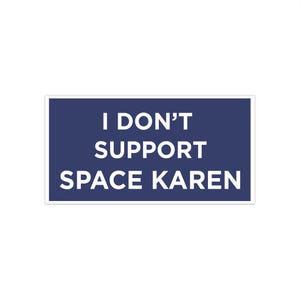 I don't support Space Karen Bumper Stickers 7.5" × 3.75"