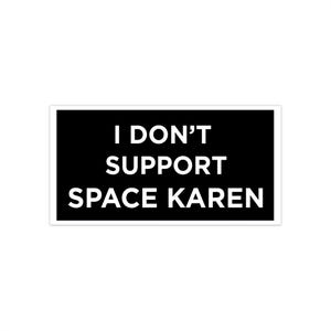 I don't support Space Karen Bumper Stickers 7.5" × 3.75"