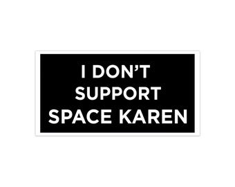 I don't support Space Karen Bumper Stickers 7.5" × 3.75"