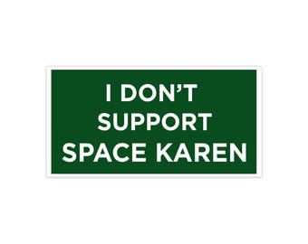 I don't support Space Karen Bumper Stickers 7.5" × 3.75"