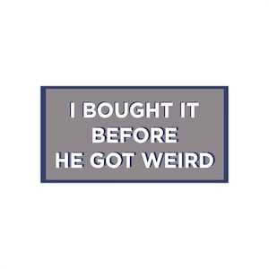I bought this before he got weird Stickers 7.5" × 3.75"