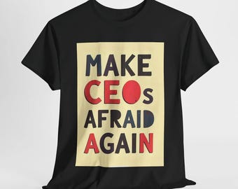 Camiseta "Haz que los directores ejecutivos vuelvan a tener miedo" - Camiseta unisex de algodón activista