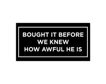 Anti Elon Bumper Sticker - I Bought This Before We Knew Elon