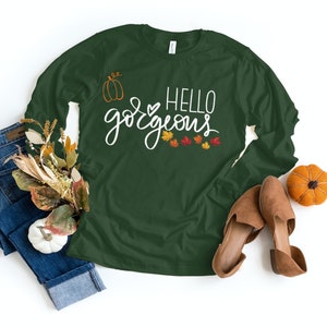 Hello Gorgeous Long Sleeve Tee, Fall Long Sleeve, Thanksgiving Long Sleeve, Holiday Long Sleeve, Hello Long Sleeve