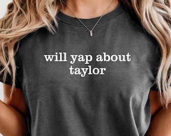 ウィル・ヤップ・アバウト・テイラー・コンフォート・カラーズTシャツ、音楽ファンへのギフト