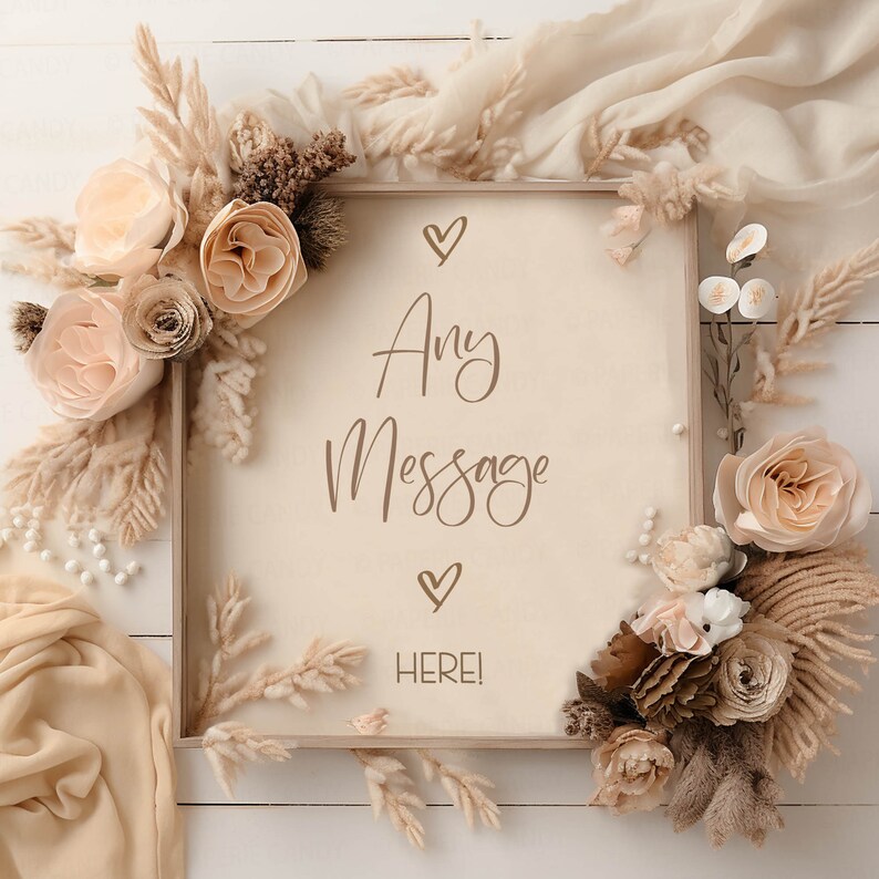May include: A wooden frame with a beige background and the text "Any Message Here!" surrounded by dried flowers and pampas grass.