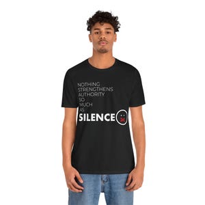 Political Quote T-Shirt - Nothing Strengthens Authority So Much As Silence - Thought-Provoking Tee