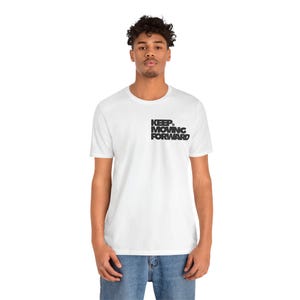 Keep Moving Forward Positive Affirmation T-Shirt - Motivational Slogan Tee