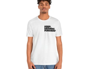 Keep Moving Forward Positive Affirmation T-Shirt - Motivational Slogan Tee