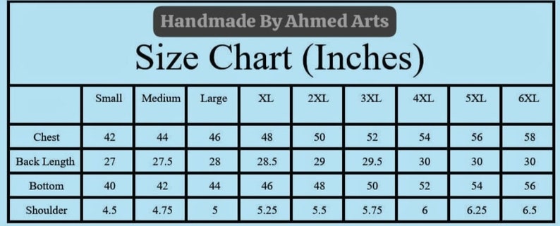 May include: A size chart in a light blue frame, with the text "Handmade By Ahmed Arts" at the top. The chart lists sizes from Small to 6XL, with measurements in inches for chest, back length, bottom, and shoulder.