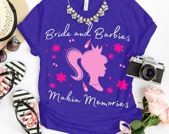 Bride and Barbies Shirt - Making Memories with the Bride Squad - Bachelorette Party Tee - Personalized Bridal Crew Gift - Fun Keepsake