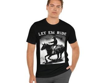 Let em ride T Shirt, Horse  T Shirt, Cowboy T Shirt, Country T Shirt, Rodeo T Shirt