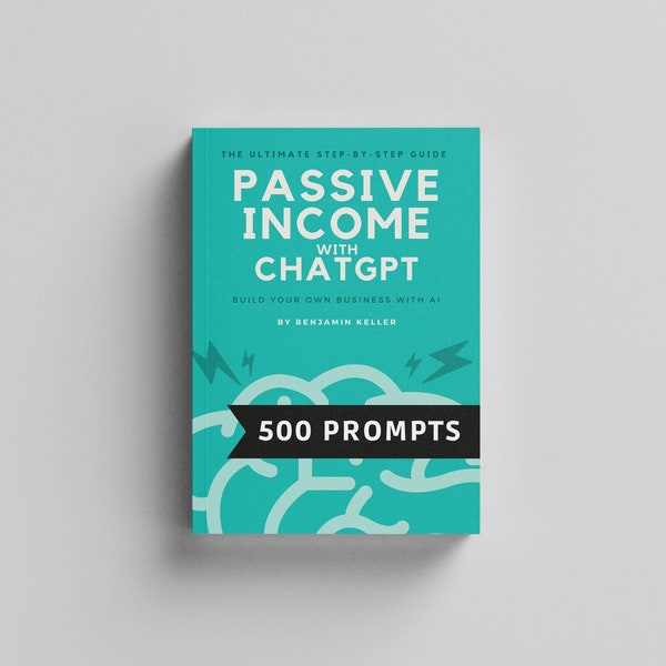 Passive Income with ChatGPT (The Ultimate Prompt Engineering Guide for Beginners/ advanced practitioners) eBook | digital download | print