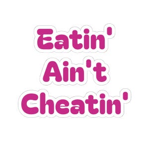 Eatin Aint Cheatin Sticker - Funny Adult Humor Decal - Glossy Vinyl Laptop Sticker - Naughty Gag Gift for Him or Her