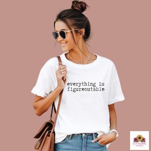 Everything is Figureoutable T-Shirt: Inspirational Unisex Tee